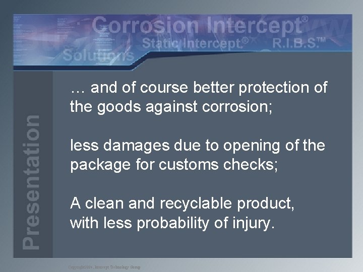 … and of course better protection of the goods against corrosion; less damages due
