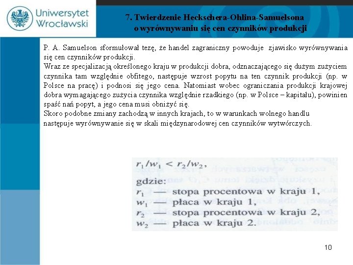 7. Twierdzenie Heckschera-Ohlina-Samuelsona o wyrównywaniu się cen czynników produkcji P. A. Samuelson sformułował tezę,