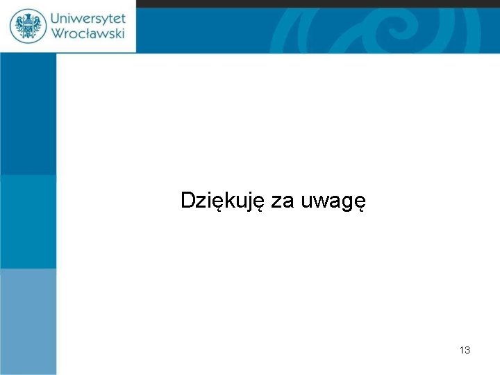 Dziękuję za uwagę 13 