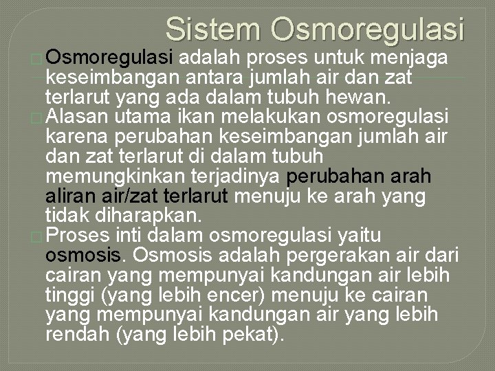 Sistem Osmoregulasi � Osmoregulasi adalah proses untuk menjaga keseimbangan antara jumlah air dan zat