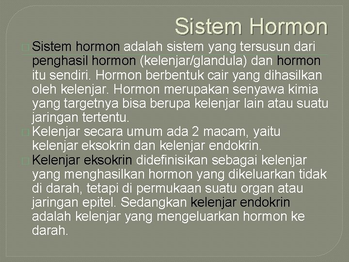 � Sistem Hormon hormon adalah sistem yang tersusun dari penghasil hormon (kelenjar/glandula) dan hormon