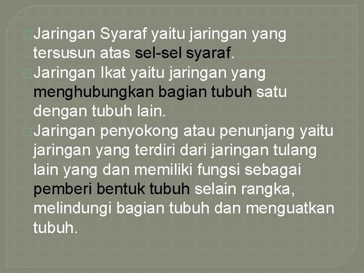 �Jaringan Syaraf yaitu jaringan yang tersusun atas sel syaraf. �Jaringan Ikat yaitu jaringan yang