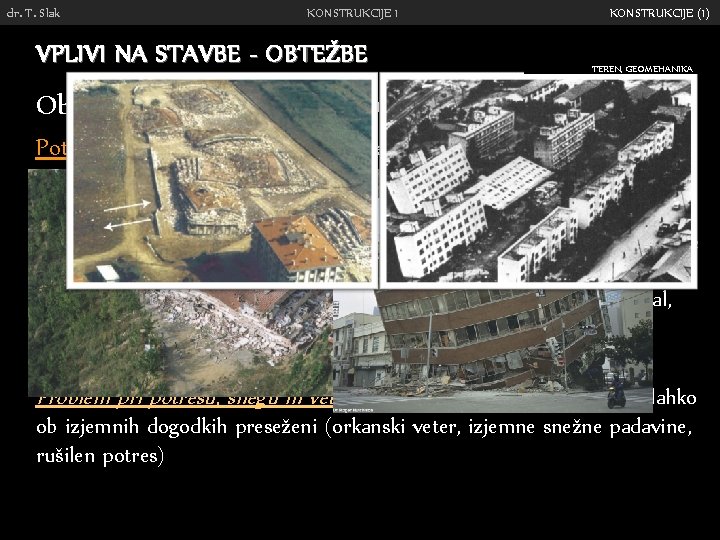 dr. T. Slak KONSTRUKCIJE 1 VPLIVI NA STAVBE - OBTEŽBE KONSTRUKCIJE (1) TEREN, GEOMEHANIKA