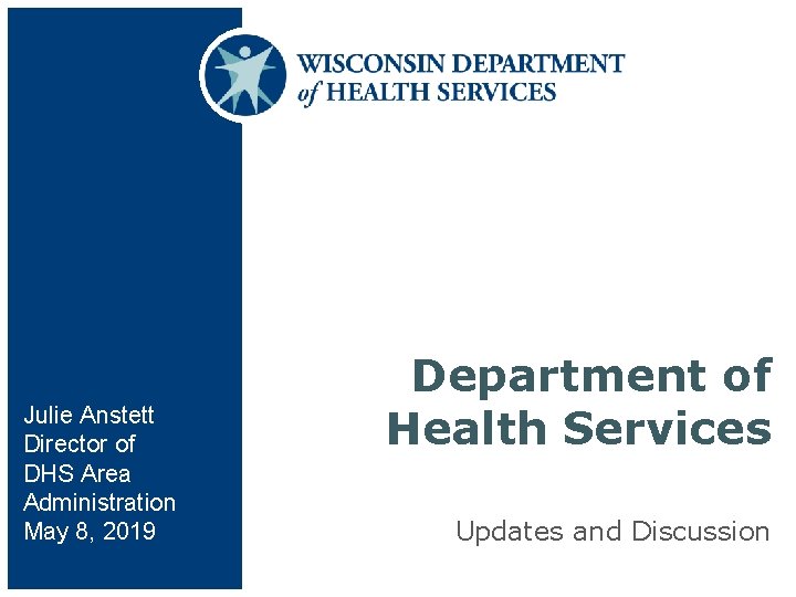 Julie Anstett Director of DHS Area Administration May 8, 2019 Department of Health Services