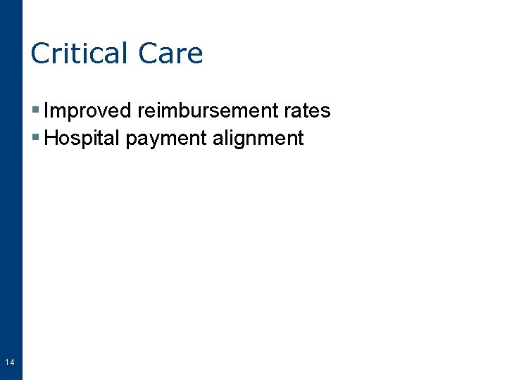 Critical Care § Improved reimbursement rates § Hospital payment alignment 14 