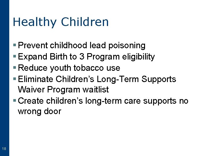 Healthy Children § Prevent childhood lead poisoning § Expand Birth to 3 Program eligibility