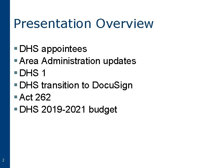 Presentation Overview § DHS appointees § Area Administration updates § DHS 1 § DHS