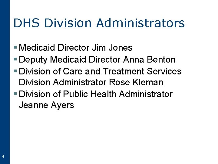 DHS Division Administrators § Medicaid Director Jim Jones § Deputy Medicaid Director Anna Benton