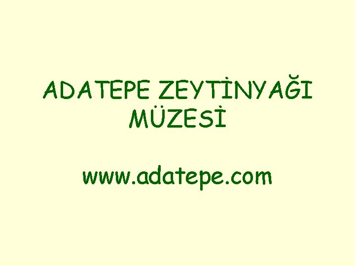 ADATEPE ZEYTİNYAĞI MÜZESİ www. adatepe. com 