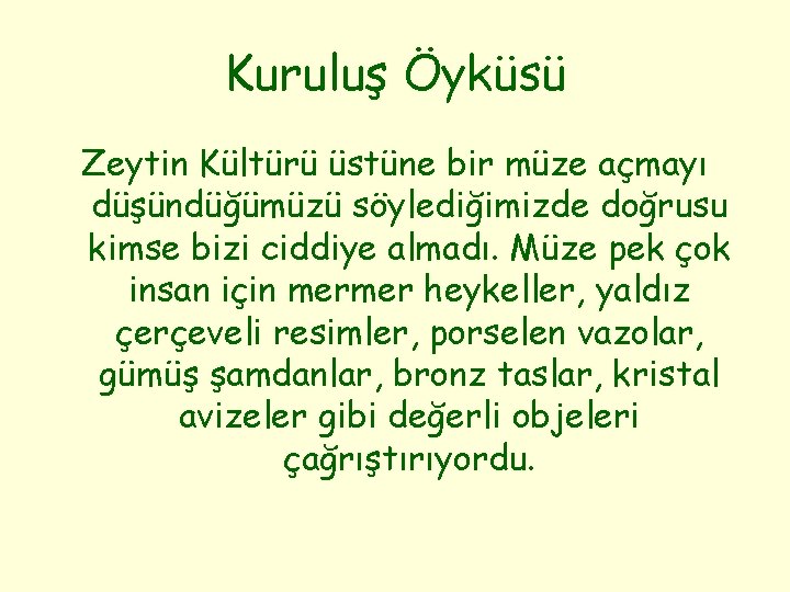 Kuruluş Öyküsü Zeytin Kültürü üstüne bir müze açmayı düşündüğümüzü söylediğimizde doğrusu kimse bizi ciddiye
