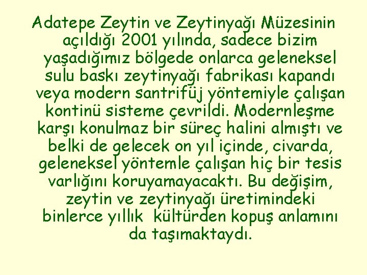 Adatepe Zeytin ve Zeytinyağı Müzesinin açıldığı 2001 yılında, sadece bizim yaşadığımız bölgede onlarca geleneksel