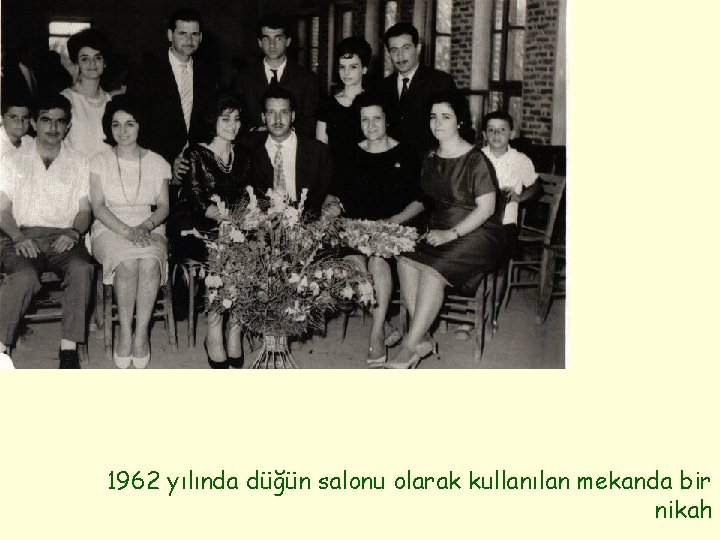 1962 yılında düğün salonu olarak kullanılan mekanda bir nikah 