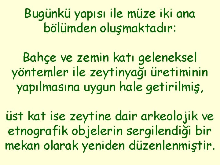 Bugünkü yapısı ile müze iki ana bölümden oluşmaktadır: Bahçe ve zemin katı geleneksel yöntemler