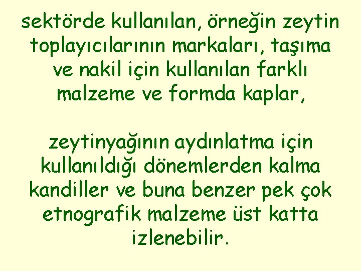 sektörde kullanılan, örneğin zeytin toplayıcılarının markaları, taşıma ve nakil için kullanılan farklı malzeme ve