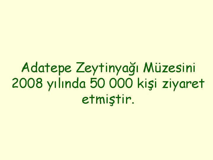 Adatepe Zeytinyağı Müzesini 2008 yılında 50 000 kişi ziyaret etmiştir. 