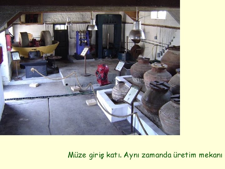 Müze giriş katı. Aynı zamanda üretim mekanı 