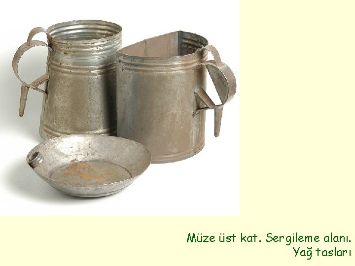 Müze üst kat. Sergileme alanı. Yağ tasları 