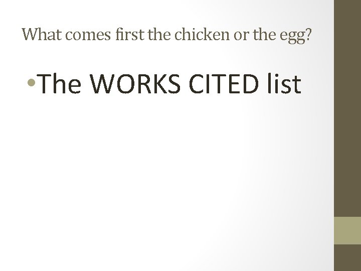 What comes first the chicken or the egg? • The WORKS CITED list 