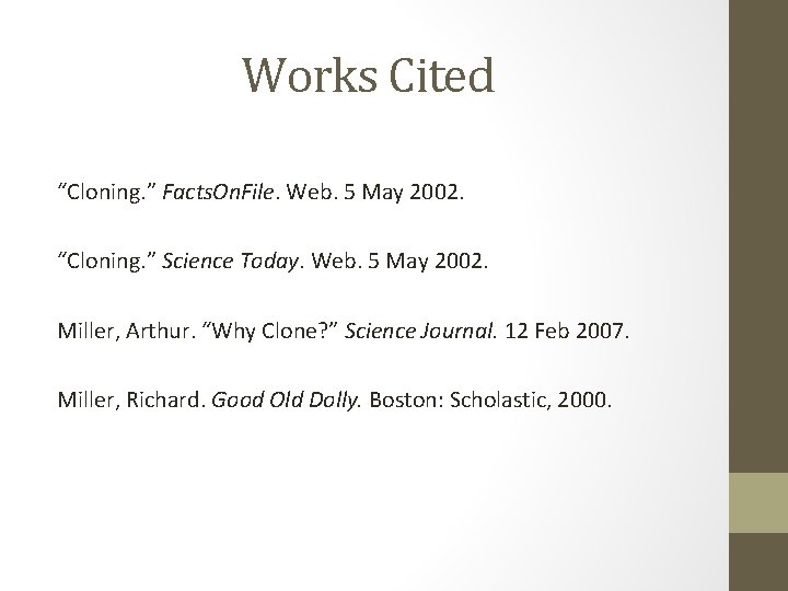 Works Cited “Cloning. ” Facts. On. File. Web. 5 May 2002. “Cloning. ” Science