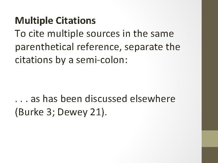 Multiple Citations To cite multiple sources in the same parenthetical reference, separate the citations