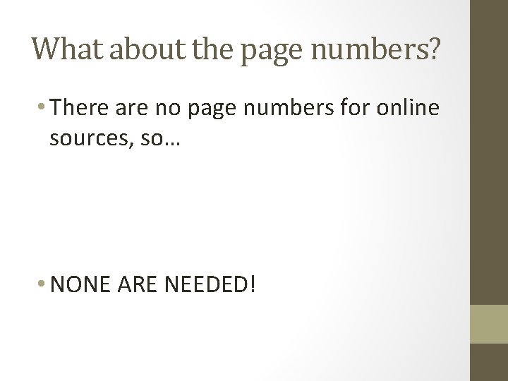 What about the page numbers? • There are no page numbers for online sources,