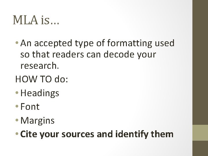 MLA is… • An accepted type of formatting used so that readers can decode