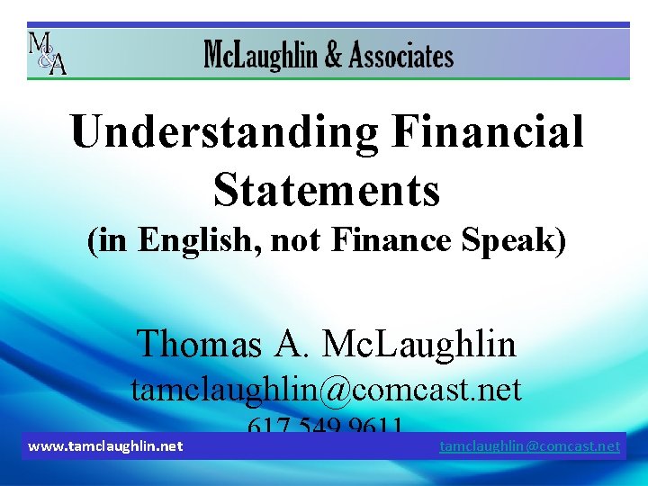 Understanding Financial Statements (in English, not Finance Speak) Thomas A. Mc. Laughlin tamclaughlin@comcast. net