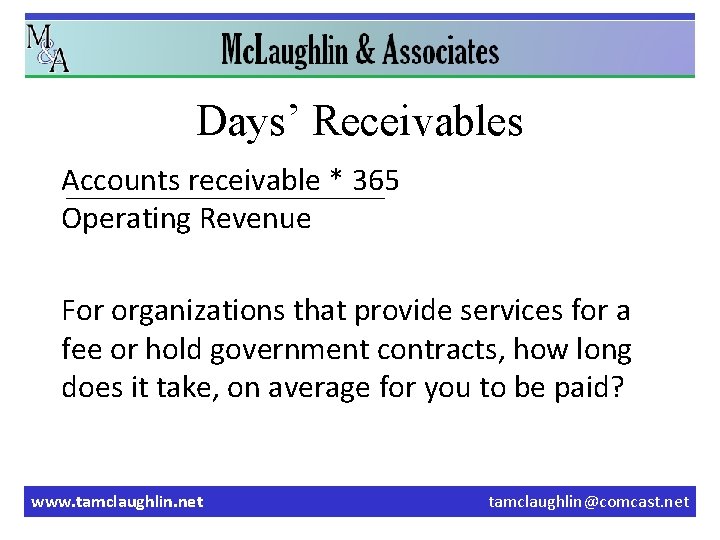 Days’ Receivables Accounts receivable * 365 Operating Revenue For organizations that provide services for