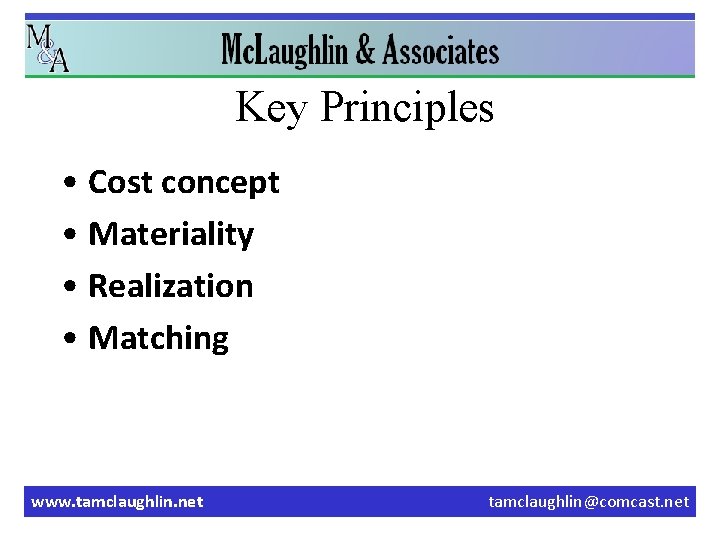 Key Principles • Cost concept • Materiality • Realization • Matching www. tamclaughlin. net