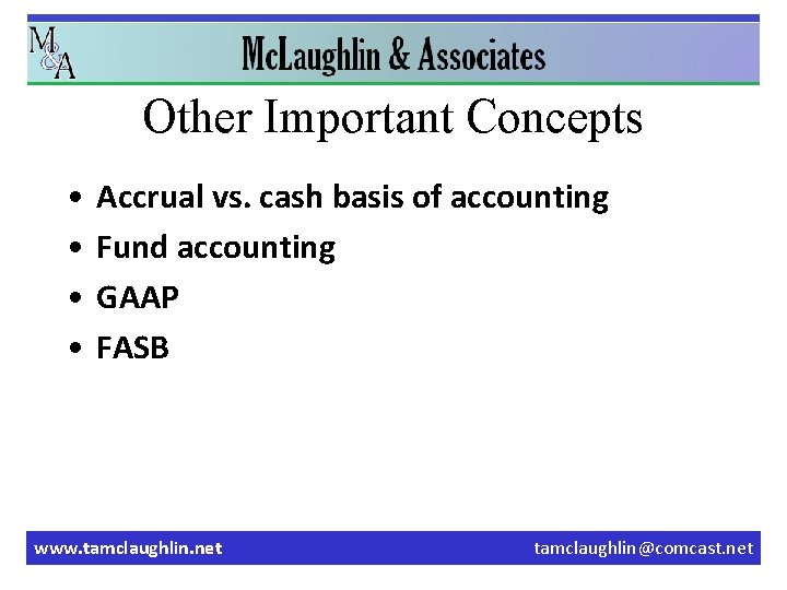 Other Important Concepts • • Accrual vs. cash basis of accounting Fund accounting GAAP