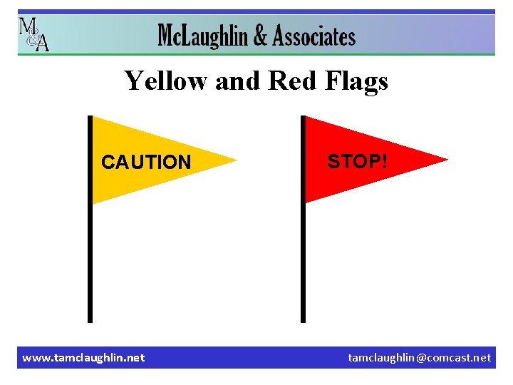 Yellow and Red Flags CAUTION www. tamclaughlin. net STOP! tamclaughlin@comcast. net 