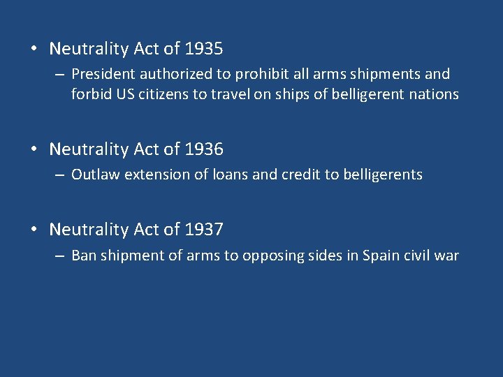  • Neutrality Act of 1935 – President authorized to prohibit all arms shipments