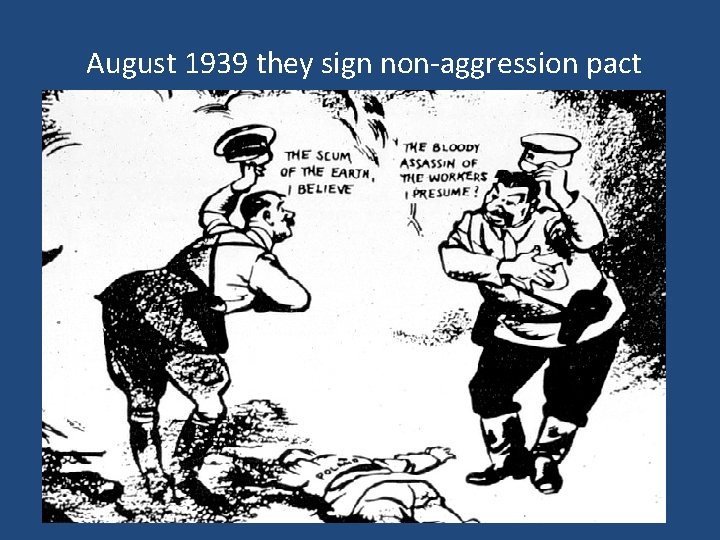 August 1939 they sign non-aggression pact 