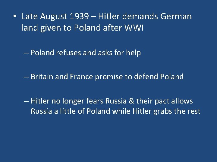  • Late August 1939 – Hitler demands German land given to Poland after