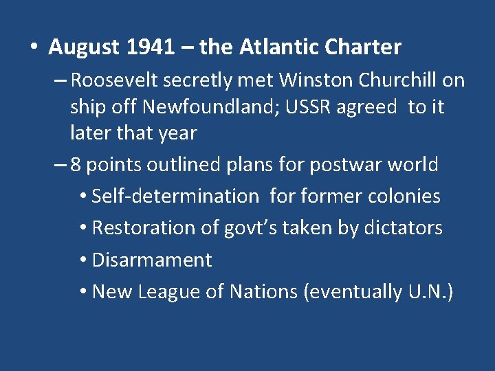  • August 1941 – the Atlantic Charter – Roosevelt secretly met Winston Churchill