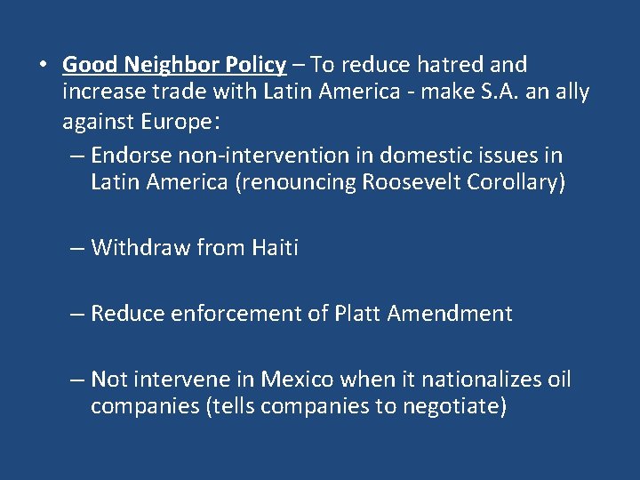  • Good Neighbor Policy – To reduce hatred and increase trade with Latin