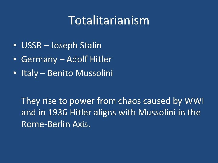 Totalitarianism • USSR – Joseph Stalin • Germany – Adolf Hitler • Italy –