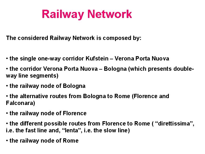 Railway Network The considered Railway Network is composed by: • the single one-way corridor