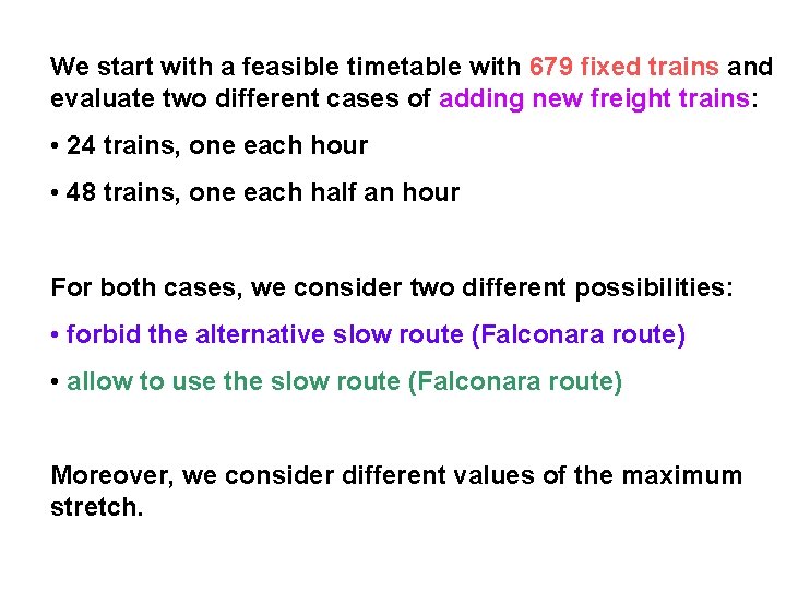 We start with a feasible timetable with 679 fixed trains and evaluate two different