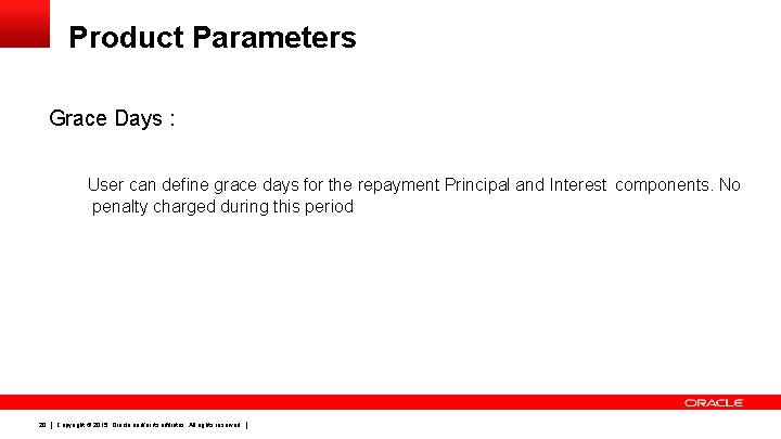 Product Parameters Grace Days : User can define grace days for the repayment Principal