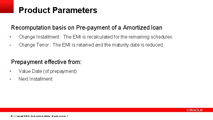 Product Parameters Recomputation basis on Pre-payment of a Amortized loan • Change Installment :