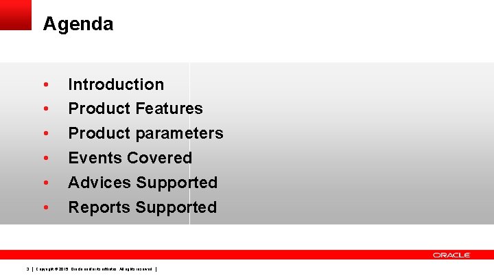 Agenda • • • 3 Introduction Product Features Product parameters Events Covered Advices Supported