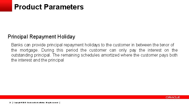 Product Parameters Principal Repayment Holiday Banks can provide principal repayment holidays to the customer