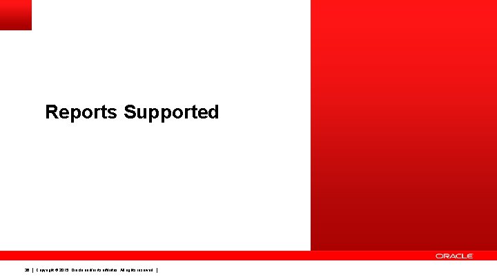 Reports Supported 36 Copyright © 2015, Oracle and/or its affiliates. All rights reserved. 