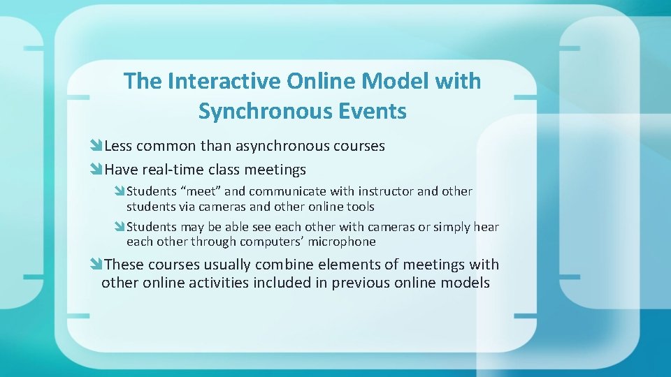 The Interactive Online Model with Synchronous Events Less common than asynchronous courses Have real-time