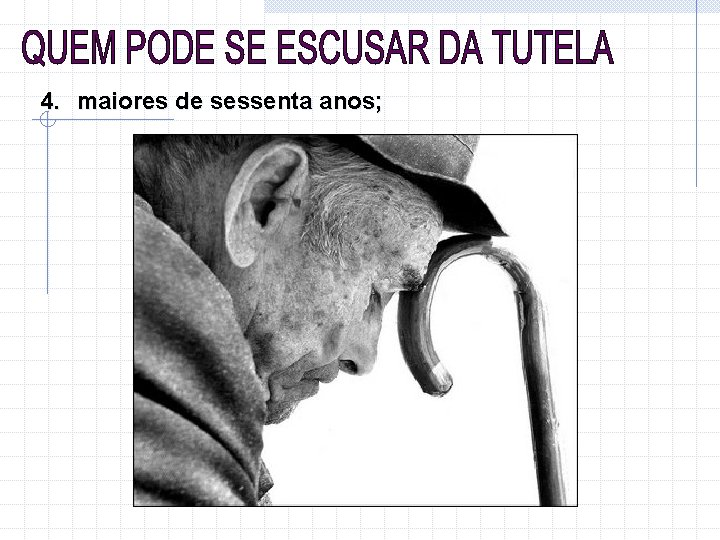 4. maiores de sessenta anos; 