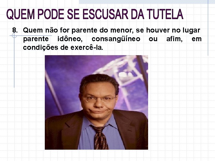 8. Quem não for parente do menor, se houver no lugar parente idôneo, consangüíneo