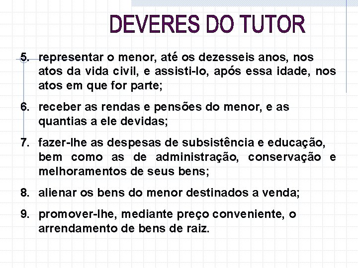 5. representar o menor, até os dezesseis anos, nos atos da vida civil, e