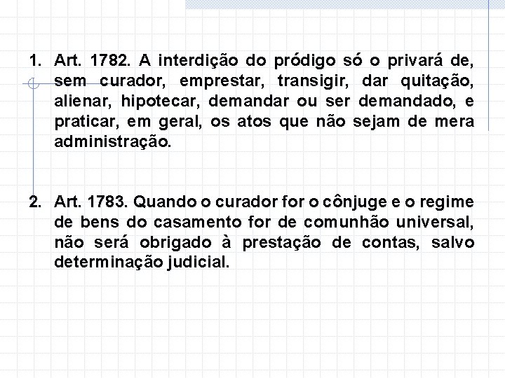 1. Art. 1782. A interdição do pródigo só o privará de, sem curador, emprestar,