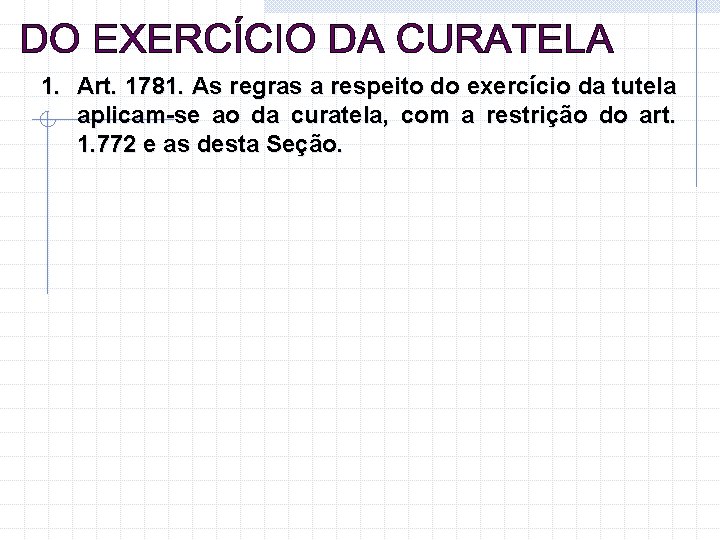 1. Art. 1781. As regras a respeito do exercício da tutela aplicam-se ao da